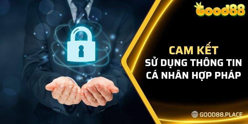 Bảo Mật Good88 7 Sân chơi cam kết sử dụng thông tin cá nhân của khách hàng hợp pháp