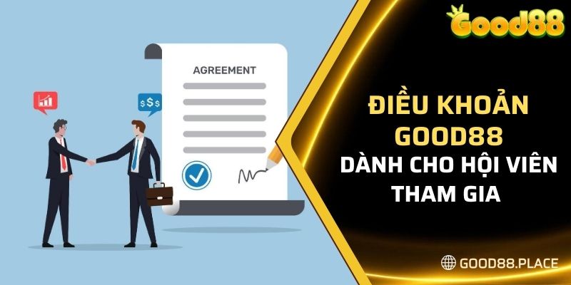 Điều Khoản Good88 6 Điều khoản Good88 dành cho hội viên tham gia