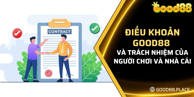 Điều Khoản Good88 8 Điều khoản Good88 và trách nhiệm của người chơi và nhà cái