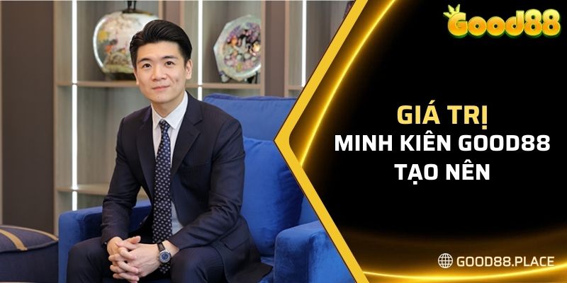 Minh Kiên Good88 5 Giá trị Minh Kiên Good88 tạo nên