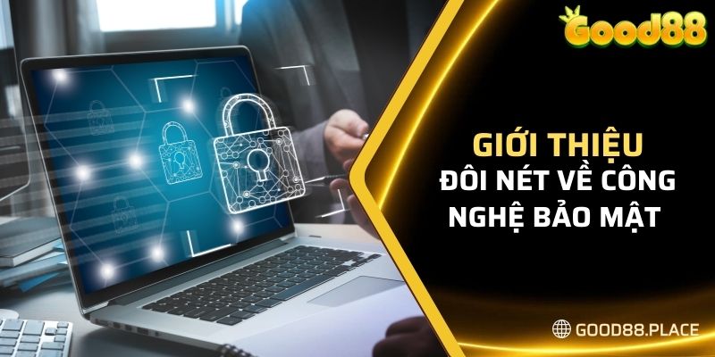 Bảo Mật Good88 5 Giới thiệu đôi nét về công nghệ bảo mật Good88