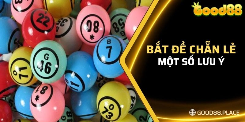 Cách Bắt Chẵn Lẻ Chính Xác Và Những Lưu Ý Bạn Cần Biết 6 Lưu ý khi bắt đề chẵn lẻ