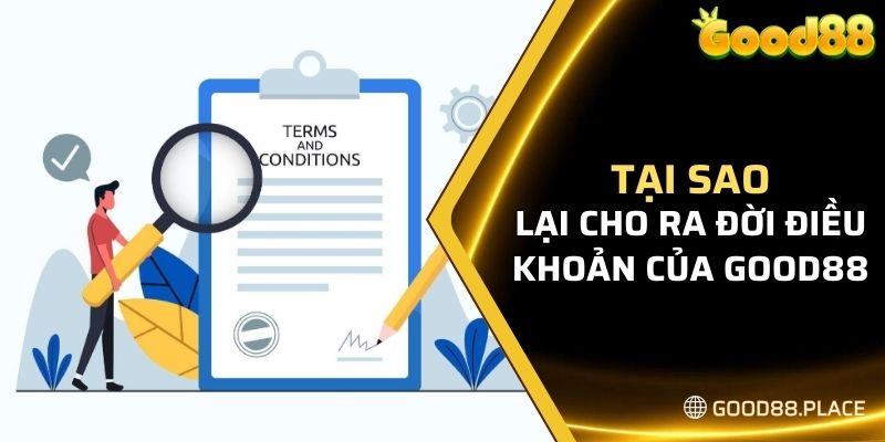 Điều Khoản Good88 5 Tại sao lại cho ra đời điều khoản Good88